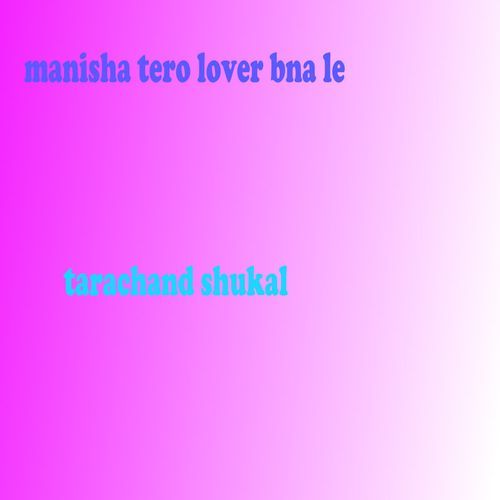 Manisha Tero Lover Bna Le