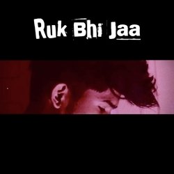 Ruk Bhi Jaa-ETcTVRpKTwU