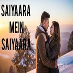 Saiyaara Mein Saiyaara