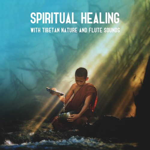 Spiritual Healing with Tibetan Nature and Flute Sounds