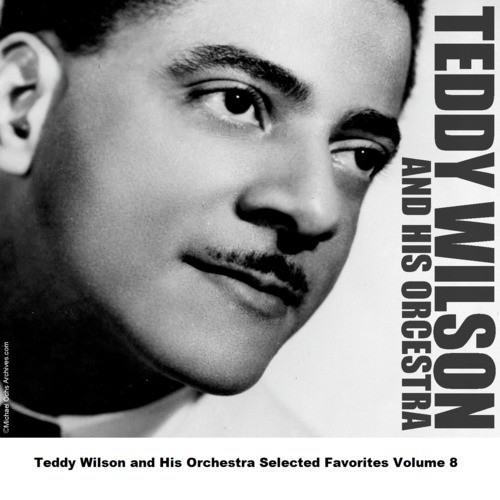 Teddy Wilson and His Orchestra Selected Favorites Volume 8
