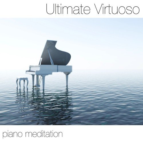 Ultimate Virtuoso Piano Meditation: Relaxation and Yoga Classics for Your Heart