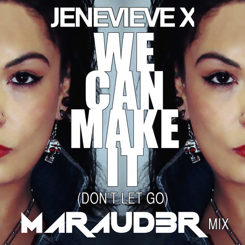We Can Make It (Don't Let Go) [Maraud3r Mix]