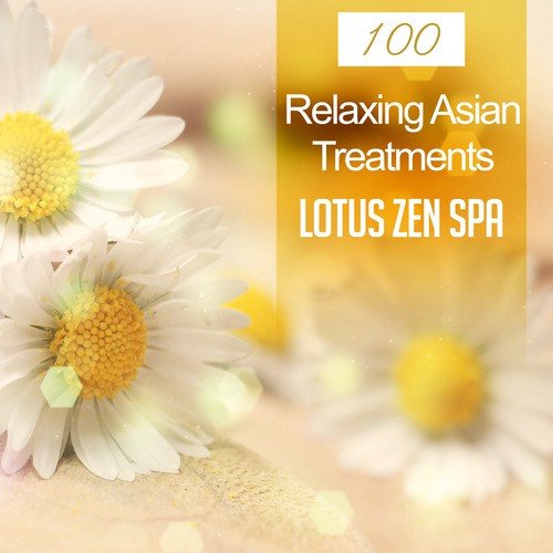 100 Relaxing Asian Treatments: Lotus Zen Spa (Meditation, Restful Sleep, Nature Sound Therapy for Yoga, Massage & Inner Harmony)
