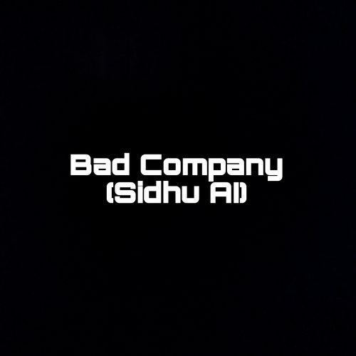 Bad Company (Sidhu AI) (1)