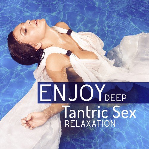 Long Sexual Stimulation - Song Download from Enjoy Deep Tantric Sex  Relaxation: Desire & Intimacy, Erotic Music for Lust, Oriental Massage,  Increase Libido, Sacral Chakra Balancing @ JioSaavn