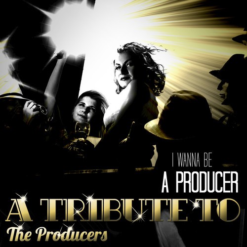 I Wanna Be a Producer: A Tribute to The Producers