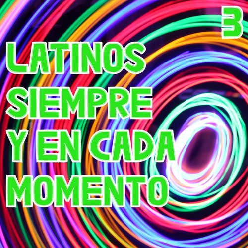 Latinos Siempre Y En Cada Momento Vol. 3