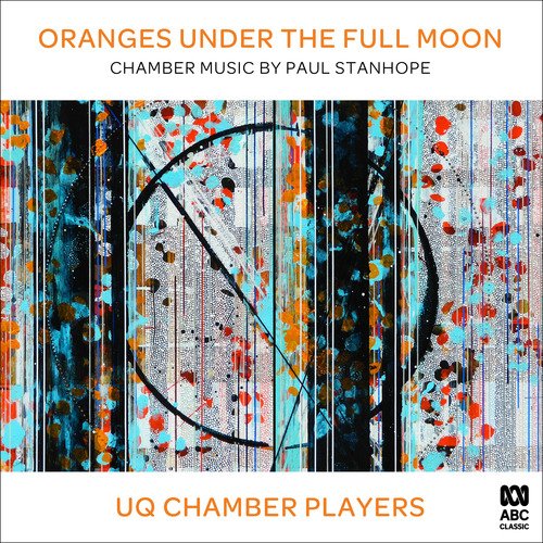 Oranges Under the Full Moon: Chamber Music by Paul Stanhope