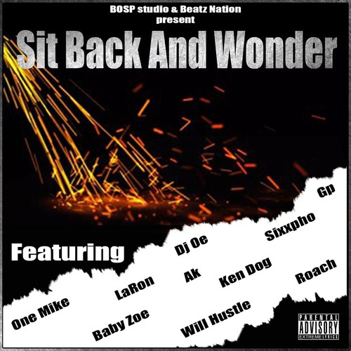 Sit Back and Wonder (feat. Sixxpho, Will Hustle, Roach, La Ron, Baby Zoe, One Mike, Ken Dog, AK & DJ Oe)