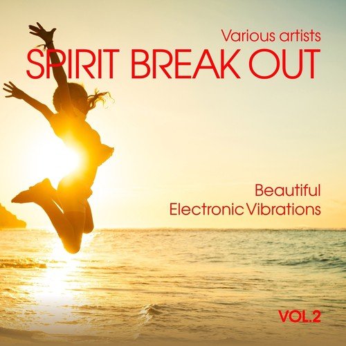 Spirit Break out (Beautiful Electronic Vibrations), Vol. 2