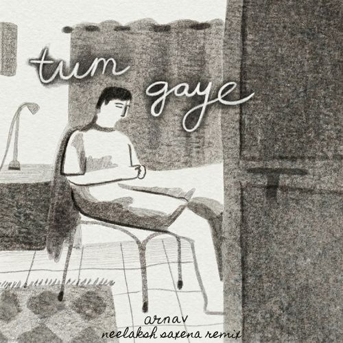 Tum Gaye (Neelaksh Saxena Remix)