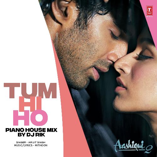 Tum Hi Ho (Piano House Mix)[Remix By Dj Rik]