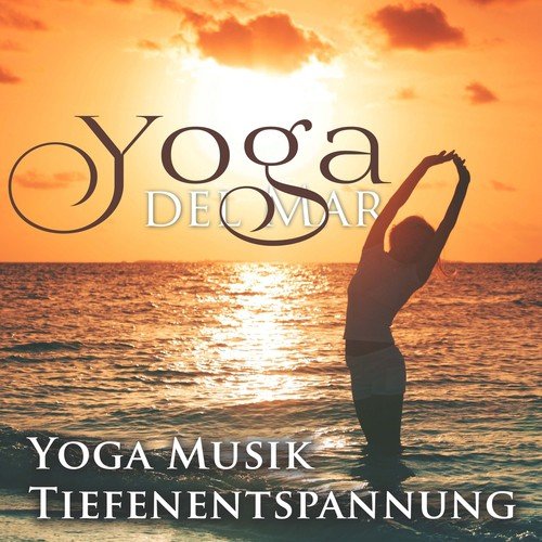 Yoga del Mar: Yoga Musik & Tiefenentspannung Atmospheres, Wellness Spa Musik Cafe & Naturgeräusche Entspannungsmusik Klangkulissen