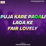 puja kare pagali laga ke fair lovely