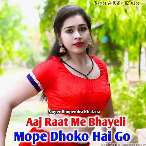 Aaj Raat Me Bhayeli Mope Dhoko Hai Go