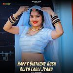 Happy Birthday Kush Rijyo Ladli Jyanu