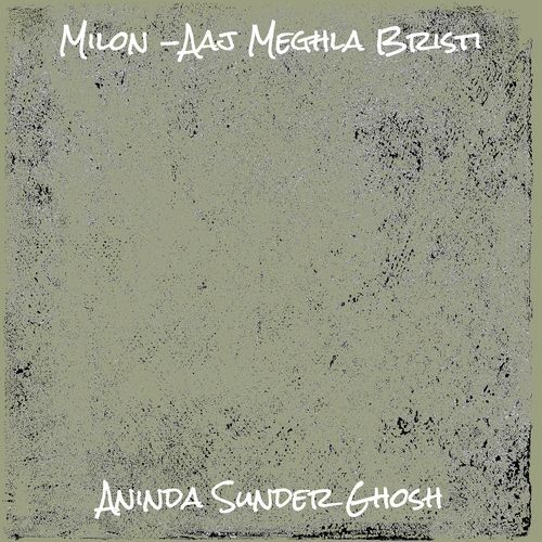 Milon -Aaj Meghla Bristi