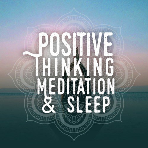 Positive Thinking: Meditation & Sleep