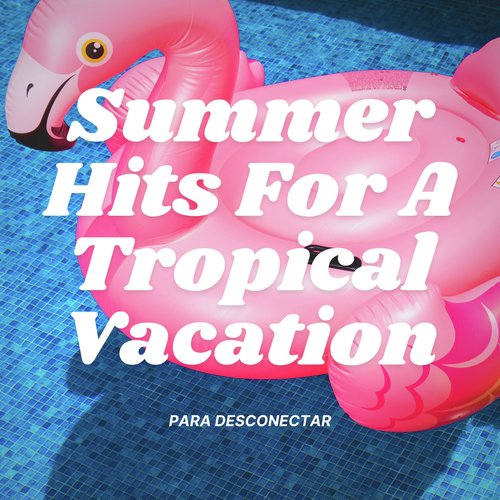 Summer Hits For A Tropical Vacation