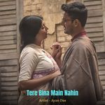 Tere Bina Main Nahin