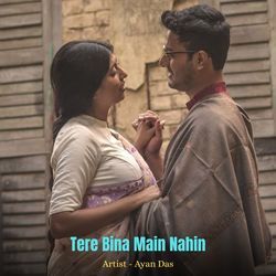 Tere Bina Main Nahin