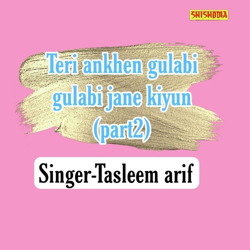 Teri Ankhen Gulabi Gulabi Jane Kiyun Part 2