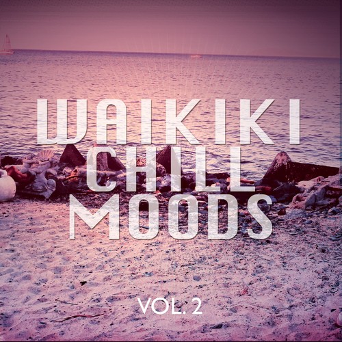 Waikiki Chill Moods, Vol. 2 (Hawaiian Beach Relaxing Tunes)