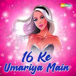 16 Ke Umariya Main-KV8zeDFqYFY