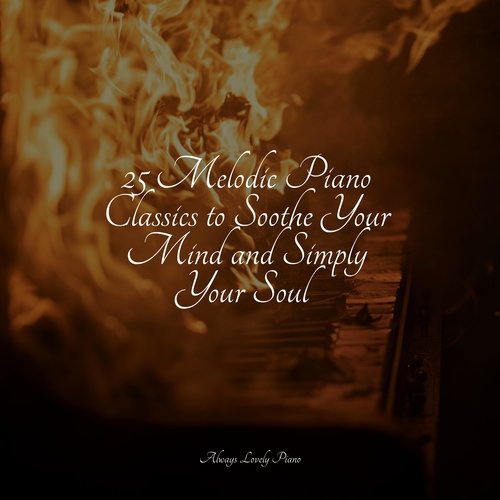 25 Melodic Piano Classics to Soothe Your Mind and Simply Your Soul