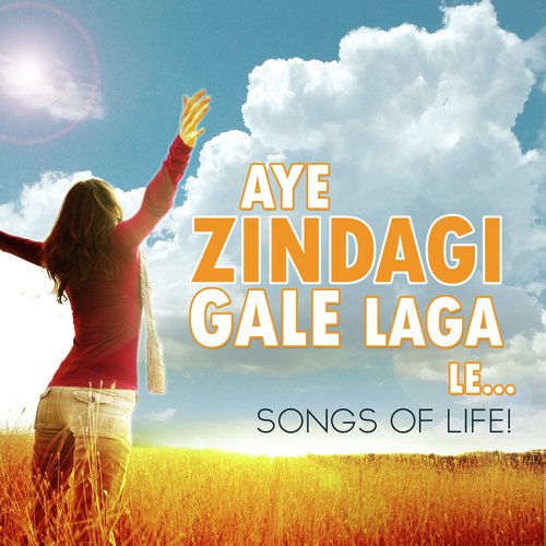 Aye Zindagi Gale Laga Le...Songs Of Life!