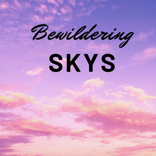 Bewildering Skys