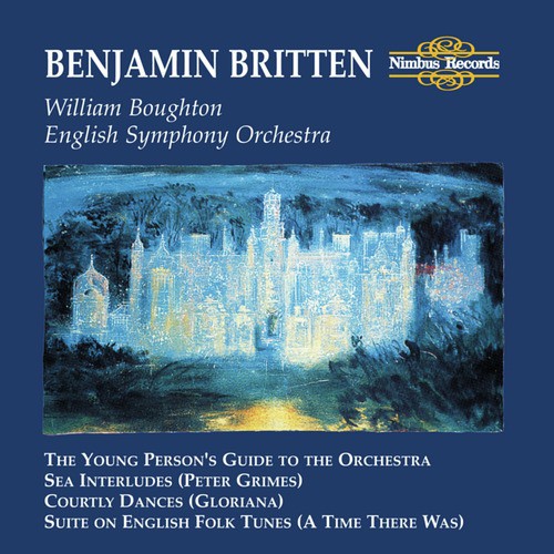 Britten: The Young Person's Guide to the Orchesta, Sea Interludes, Courtly Dances & Suite on English Folk Tunes