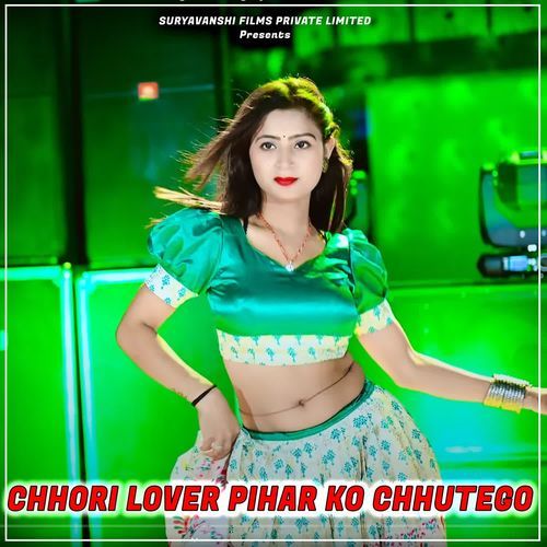 Chhori Lover Pihar Ko Chhutego