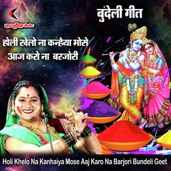 Holi Khelo Na Kanhaiya Mose Aaj Karo Na Barjori Bundeli Geet-JBsoeTZ9Ang