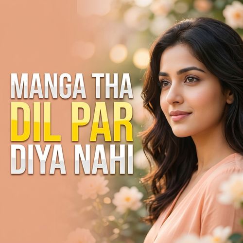 Manga tha dil par diya nahi