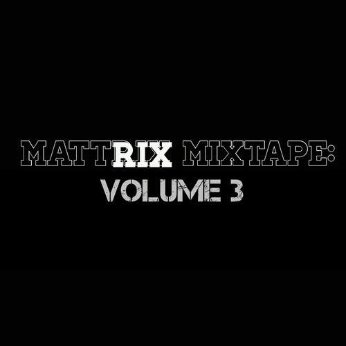 Mattrix Mixtape: Volume 3