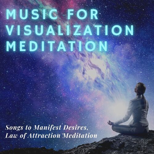 Music for Visualization Meditation: Songs to Manifest Desires, Law of Attraction Meditation