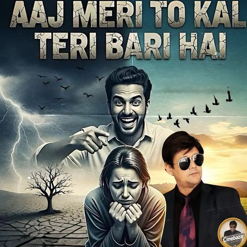 Aaj Meri To Kal Teri Bari Hai