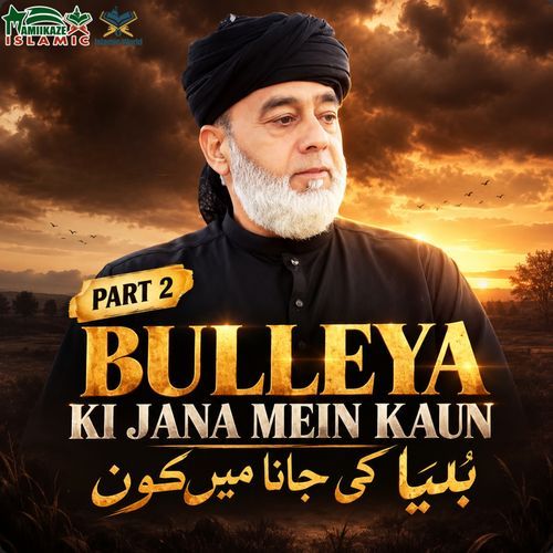 Bulleya Ki Jana Mein Kaun, Pt. 2