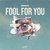 Fool For You