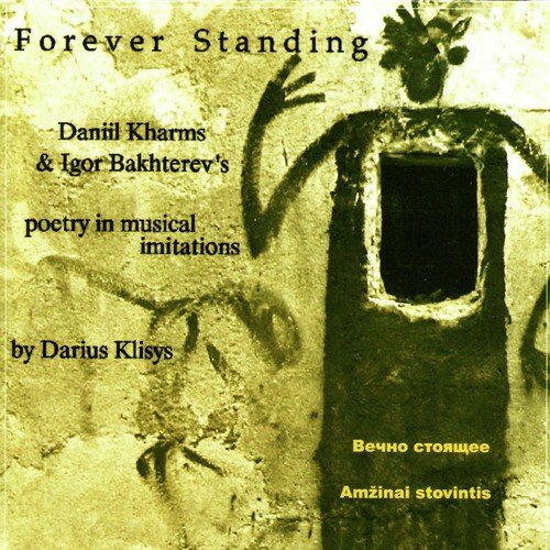 Forever Standing: Daniil Kharms &amp; Igor Bakhterev&#039;s Poetry in Musical Imitations