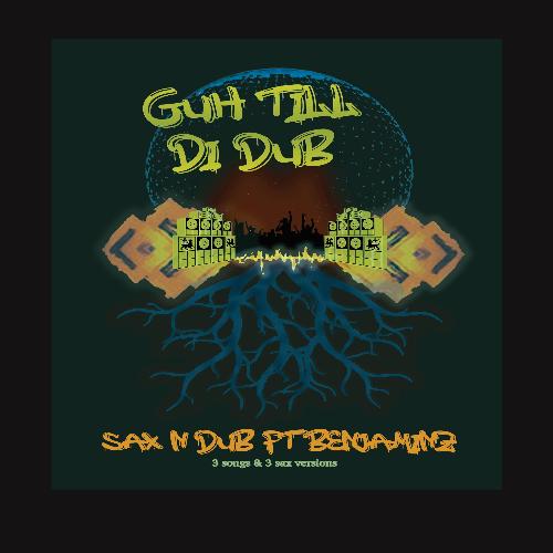 Guh Till Di Dub (Sax N Dub &amp; Benjaminz)_poster_image