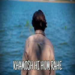 Khamosh Hi Hum Rahe-IRwbZh5edGs