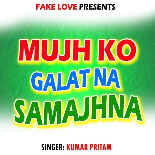 Mujho Galat Na Samajhna