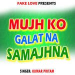 Mujho Galat Na Samajhna
