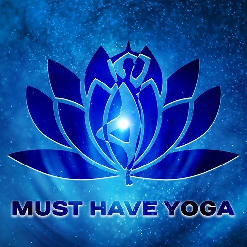 Must Have Yoga – Music for Meditation, Yoga, Zen, Mantra, Deep Breathing, Meditation On the Sun