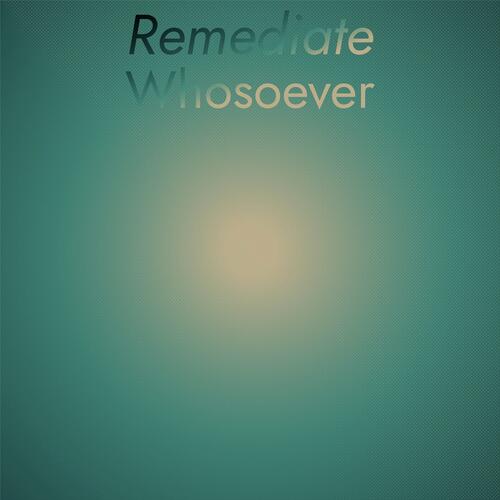 Remediate Whosoever