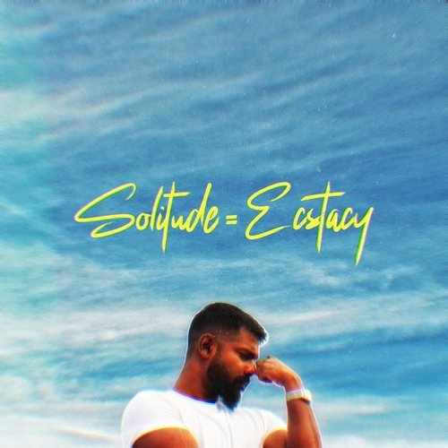 Solitude = Ecstacy