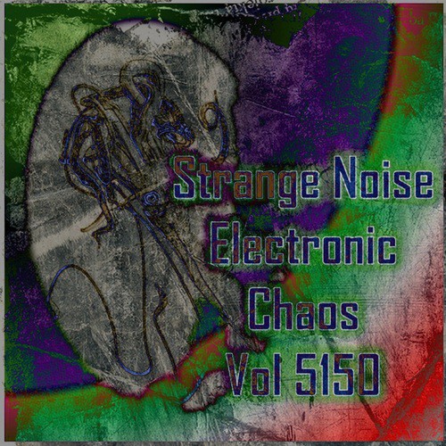 Strange Noise Electronic Chaos Vol 5150